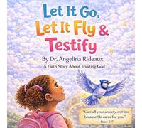 Let it Go, Let it fly & Testify: A Faith Story About Trusting God