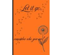 Let it go...remember who you are: Seeds in the Wind: A Dandelion Journal/ Notebook for Letting Go/ Self help Notebook.