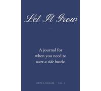 Let It Grow: A Journal for When You Need to Start a Side Hustle