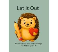 Let It Out.: A Calming Coloring Book for Kids to Release Big Feelings Through Color (Ages 4-7).