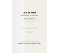 LET IT OUT: A Guided Journal for Overthinkers: 60 Days to Quiet the Noise, Understand Your Emotions, Let Go & Find Your Inner Calm