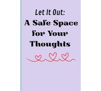 Let It Out: A Safe Space for Your Thoughts: Lined Journal for Self-Reflection, Mental Health, Gratitude & Mindful Writing