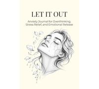 LET IT OUT: Anxiety Journal for Overthinking, Stress Relief, and Emotional Release