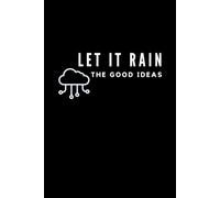 Let It Rain the Good Ideas: Motivational and Inspirational Notebook for Bright Ideas