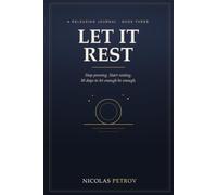 Let It Rest: A Releasing Journal for Rest, Stillness, and Enough - Stop Proving and Start Resting in 30 Days