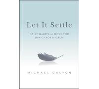 Michael Galyon – Let It Settle: Daily Habits to Move You from Chaos to Calm – Copertina rigida