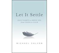 Let It Settle: Daily Habits to Move You from Chaos to Calm