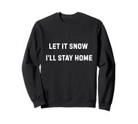 Let It Snow I'll Stay Home Accogliente Umorismo Invernale Felpa