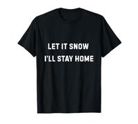 Let It Snow I'll Stay Home Accogliente Umorismo Invernale Maglietta
