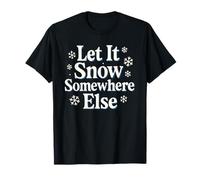 Let it Snow Somewhere Else Funny Christmas Costume Maglietta