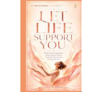 LET LIFE SUPPORT YOU: Release Hyper-Independence, Receive Support Without Losing Yourself, and Stop Carrying Life Alone