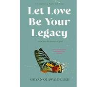 Let Love Be Your Legacy: a year into the journey of grief