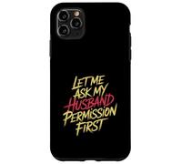 Let Me Ask My Husband Permission First Married Humor |- Custodia per iPhone 11 Pro Max