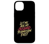 Let Me Ask My Husband Permission First Married Humor |- Custodia per iPhone 14 Plus