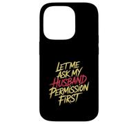 Let Me Ask My Husband Permission First Married Humor |- Custodia per iPhone 14 Pro