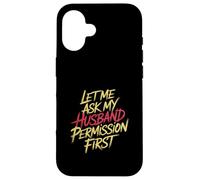 Let Me Ask My Husband Permission First Married Humor |- Custodia per iPhone 16