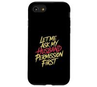 Let Me Ask My Husband Permission First Married Humor |- Custodia per iPhone SE (2020) / 7/8