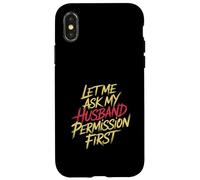 Let Me Ask My Husband Permission First Married Humor |- Custodia per iPhone X/XS
