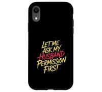 Let Me Ask My Husband Permission First Married Humor |- Custodia per iPhone XR