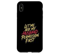 Let Me Ask My Husband Permission First Married Humor |- Custodia per iPhone XS Max