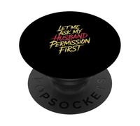 Let Me Ask My Husband Permission First Married Humor |- PopSockets PopGrip Adesivo