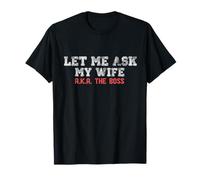 Let Me Ask My Wife AKA The Boss Funny Marriage Meme Maglietta