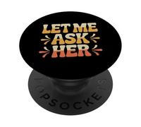 Let Me Ask My Wife Divertente Marito Moglie Scherzi Bossy Moglie Segni PopSockets PopGrip Adesivo