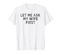 Let Me Ask My Wife First Umorismo Marito Moglie Coppia Maglietta