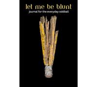 Let Me Be Blunt: A Journal For The Everyday Oddball 120 Ruled Pages to write what come's to mind