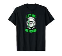 Let Me Be Frank Divertente Frankenstein Halloween Maglietta