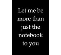 Let me be more than just the notebook to you: sarcastic notebook