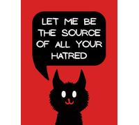 Let Me Be The Source Of All Your Hatred: Funny Evil Blank Notebook