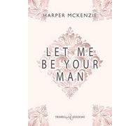 Let me be your man. Ediz. italiana