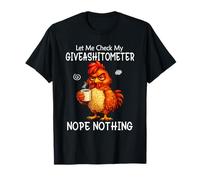 Let Me Check My Giveashitometer Funny Grumpy Chicken Coffee Maglietta