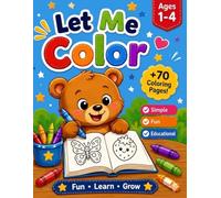 Let Me Color!: +70 Easy and Fun Coloring Pages for Boys & Girls Ages 1-4