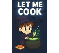 Let Me Cook (Wizard Boy Edition): Lined Notebook for Little Wizards and Big Ideas