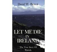 Let Me Die in Ireland: The True Story of Patrick