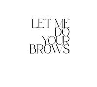 Let me do your brows: Eyebrow specialist, Beauty Professional, beauty salon , fun quote notebook