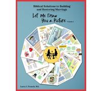 Let Me Draw You a Picture, Volume 1: Biblical Solutions to Building and Restoring Marriage