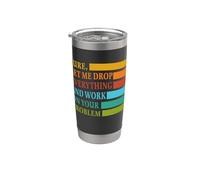 Let Me Drop Everything and Work in Your Problem Coworker Bicchiere termico in acciaio inox doppia parete