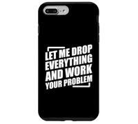 Let Me Drop Everything And Work On Your Problem Custodia per iPhone 7 Plus/8 Plus