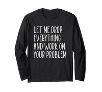 Let Me Drop Everything And Work On Your Problem Maglia a Manica
