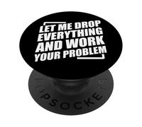 Let Me Drop Everything And Work On Your Problem PopSockets PopGrip Adesivo