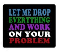 Let Me Drop Everything And Work On Your Problem Tappetino Mouse Bordo Cucito Tappetini per Il Mouse Liscio Mousemat per Laptop Ufficio Gioco 25X30Cm