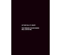 "LET ME FALL IF I MUST. THE PERSON I’M BECOMING WILL CATCH ME.": Lined Composition Notebook (B5 Standard Paper Size)