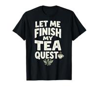 Let Me Finish My Tea Quest Maglietta