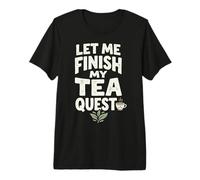 Let Me Finish My Tea Quest Maglietta Premium