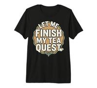 Let Me Finish My Tea Quest Maglietta Premium