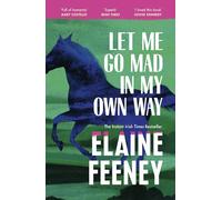 Let Me Go Mad in My Own Way: The new novel about family history, love and second chances from the Booker Prize longlisted author