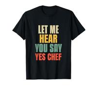 Let Me Hear You Say Yes Chef Funny Daying for Funny Bosses Maglietta
